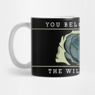 You belong among the wild flowers Mug